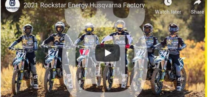 Video | ROCKSTAR ENERGY HUSQVARNA INTRODUCES 2021 FACTORY RACING SX TEAM WITH EXCLUSIVE VIRTUAL PRESS CONFERENCE