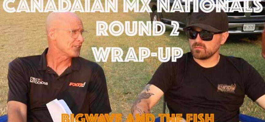 Canadian MX Nationals Post Race with Bigwave and The Fish | Round 2