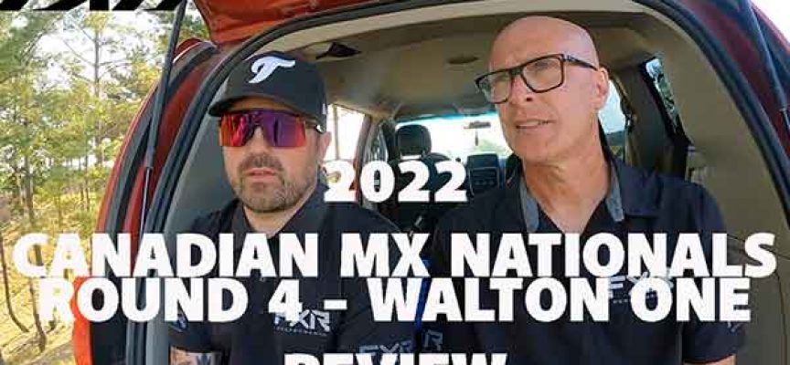 Video and Podcast| 2022 FXR Canadian MX Nationals Race Review | Round 4 Walton One