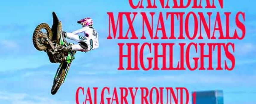 Video | 2025 Canadian MX Nationals Highlights | Calgary Round 1