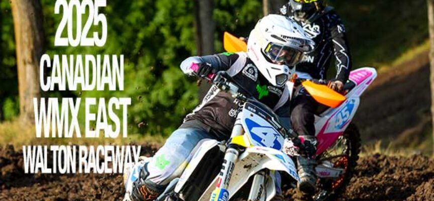 Video | 2025 Canadian WMX East | Walton Raceway