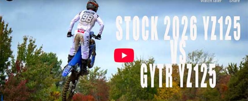 Video | Stock 2026 Yamaha YZ125 2-Stroke Versus GYTR High Performance Kit YZ125