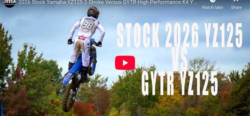 Video | Stock 2026 Yamaha YZ125 2-Stroke Versus GYTR High Performance Kit YZ125