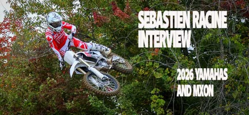 Sebastien Racine Interview about 2026 Yamahas and the Upcoming MXON