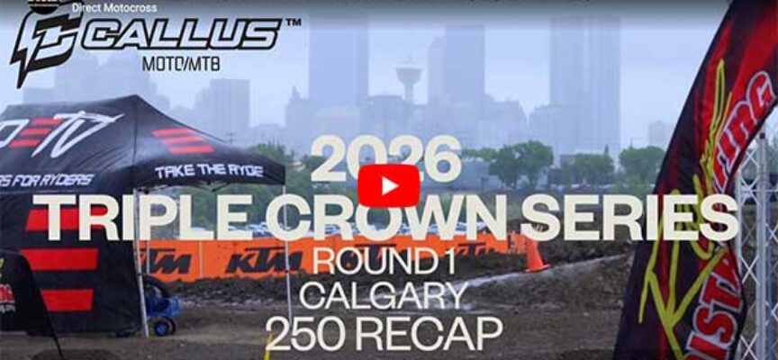 2026 Canadian Triple Crown Series | Calgary Round 1 250 Recap | Callus