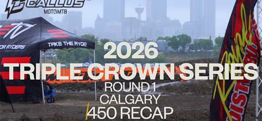 Video | 2026 Canadian Triple Crown Series | Calgary Round 1 450 Recap | Callus