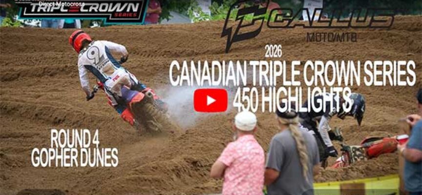 2026 Canadian Triple Crown Series | Round 4 Gopher Dunes | 450 Callus Moto Highlights Extended