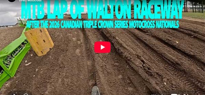 MTB Lap of Walton Raceway after the 2026 Canadian Triple Crown Series Motocross National