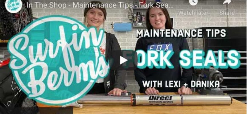 Surfin Berms Video | Maintenance Tip – Fork Seals