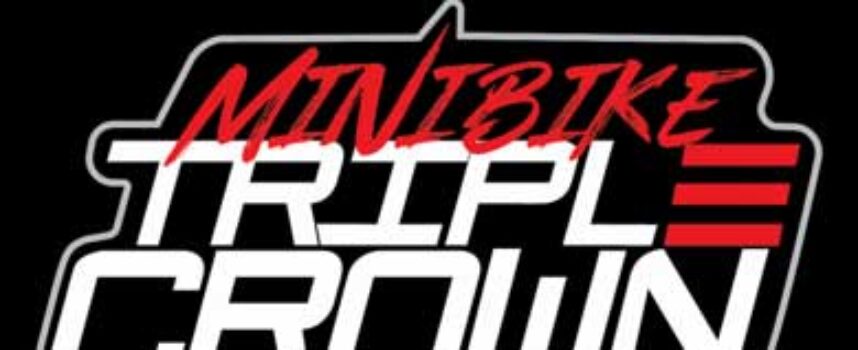 The MiniBike Triple Crown is Coming!