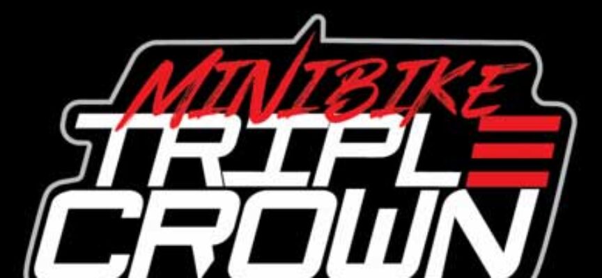 The MiniBike Triple Crown is Coming!