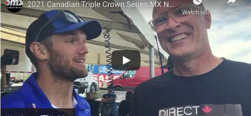 Video | 2021 Canadian Triple Crown Series MX Nationals Post-Race Chat & Rider Cold Calls | Round 1 Walton