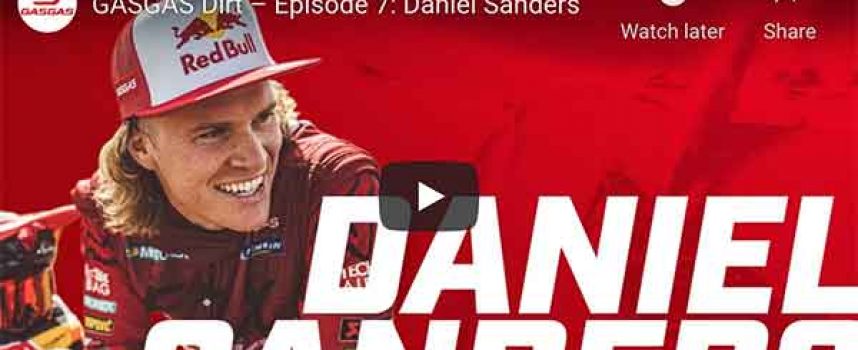 HOLD ON TIGHT AS DANIEL SANDERS PULLS NO PUNCHES IN EPISODE SEVEN OF GASGAS DIRT