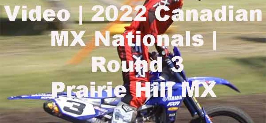 Video | 2022 Canadian MX Nationals | Round 3 Manitoba Recap | FXR Moto